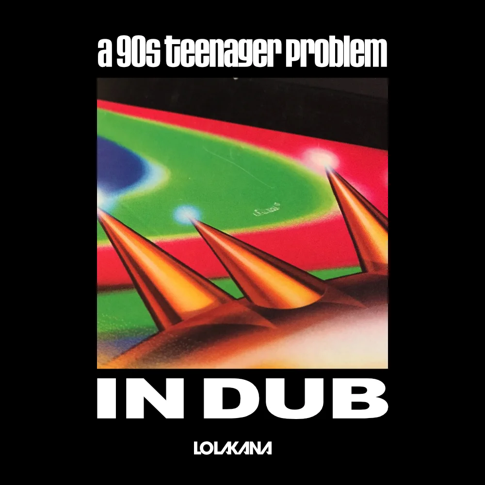a 90s teenager problem... in dub