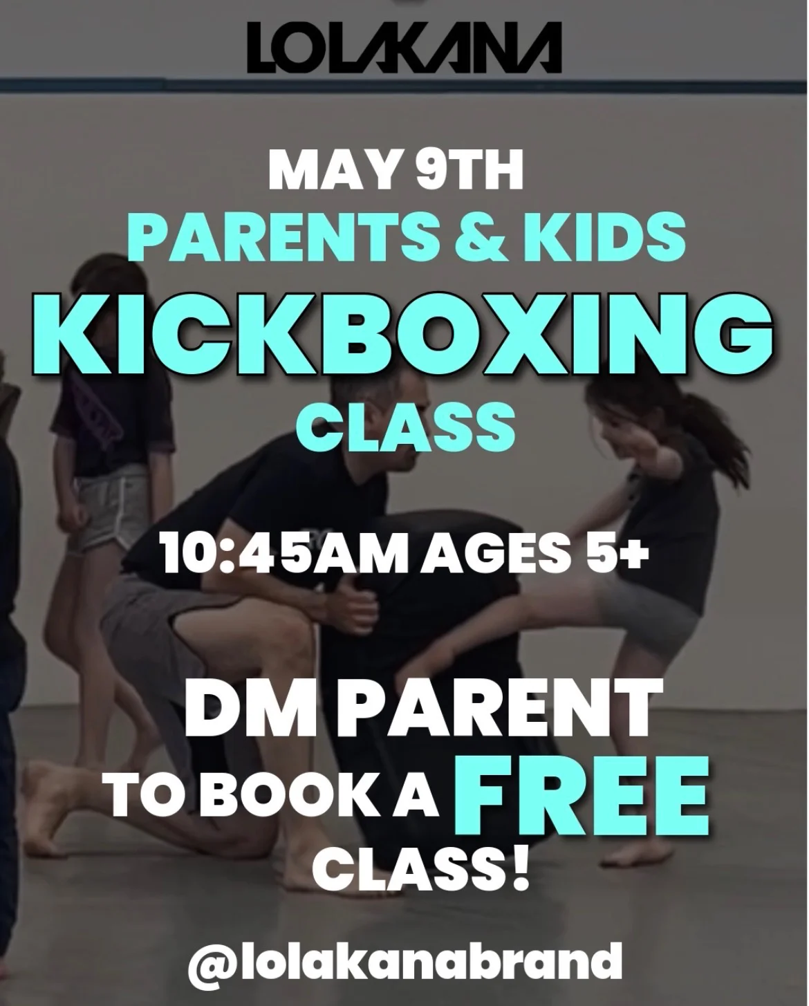 A flyer for the parents & kids kickboxing class at Lolakana Martial Arts on Saturday, May 9th at 10:45am for ages 5+
email hello@lolakana.com to register